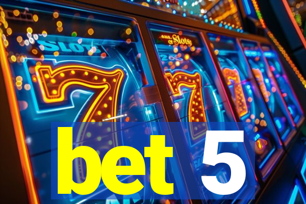 bet 5